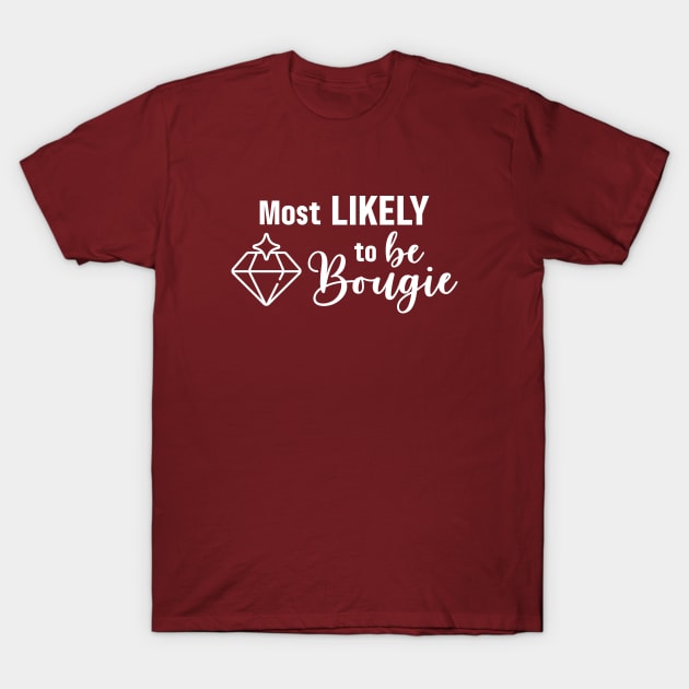 Most Likely To Be Bougie T-Shirt by Garden Avenue Designs